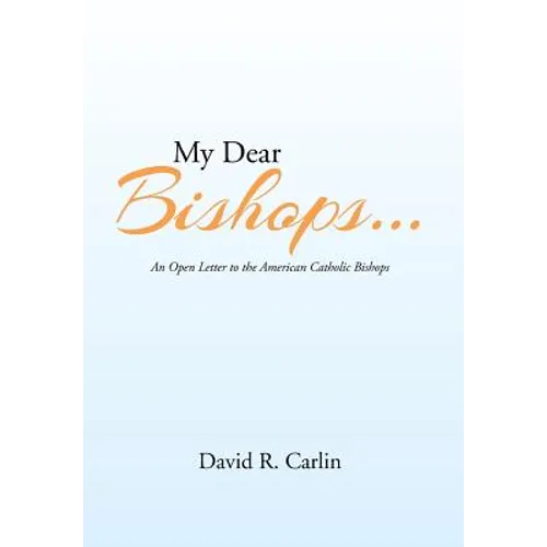 My Dear Bishops . . .: An Open Letter to the American Catholic Bishops or the Hungry Sheep Look Up, and Are Not Fed