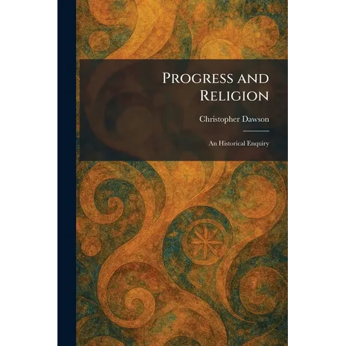 Progress and Religion: An Historical Enquiry