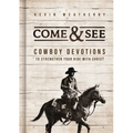 Come and See: Cowboy Devotions to Strengthen Your Ride with Christ