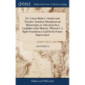 Dr. Cotton Mather's Student and Preacher. Intituled, Manuductio ad Ministerium; or, Directions for a Candidate of the Ministry. Wherein I. A Right Fou