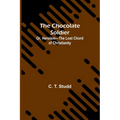 The Chocolate Soldier; Or, Heroism-The Lost Chord of Christianity