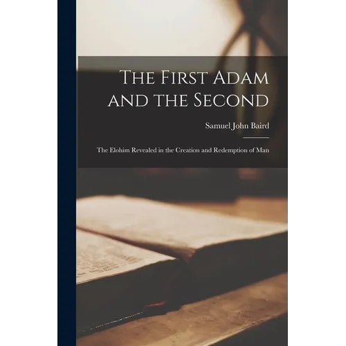 The First Adam and the Second: The Elohim Revealed in the Creation and Redemption of Man