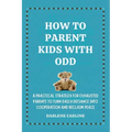 How to Parent Kids With ODD: A Practical Strategy for Exhausted Parents to Turn Daily Defiance Into Cooperation and Reclaim Peace
