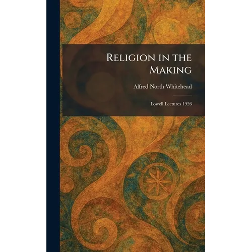Religion in the Making: Lowell Lectures 1926