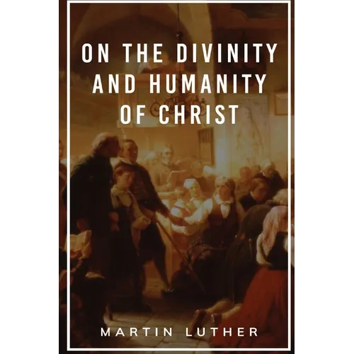 On the Divinity and Humanity of Christ - Paperback