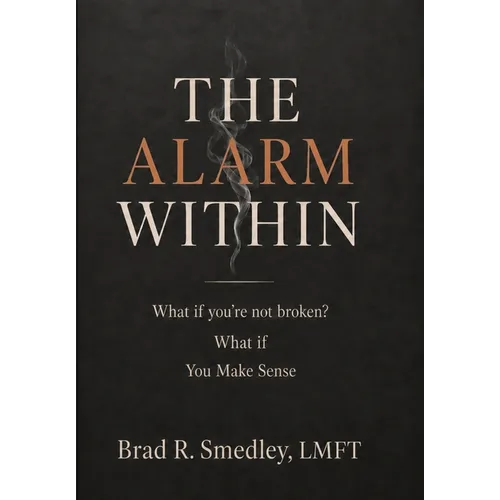 The Alarm Within: What if you're not broken. What if . . . You Make Sense