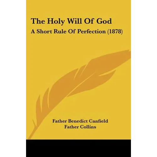 The Holy Will Of God: A Short Rule Of Perfection (1878)