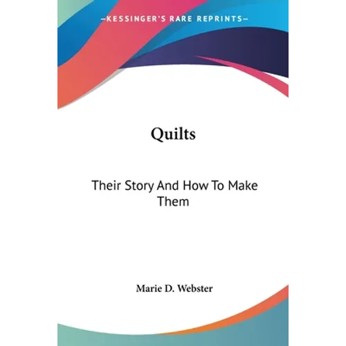 Quilts: Their Story And How To Make Them